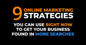 9 Online Marketing Strategies You Need Right Now