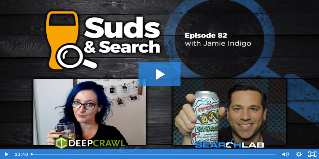 Suds and Search 82 | Jamie Indigo, Senior Tech SEO Analyst at DeepCrawl