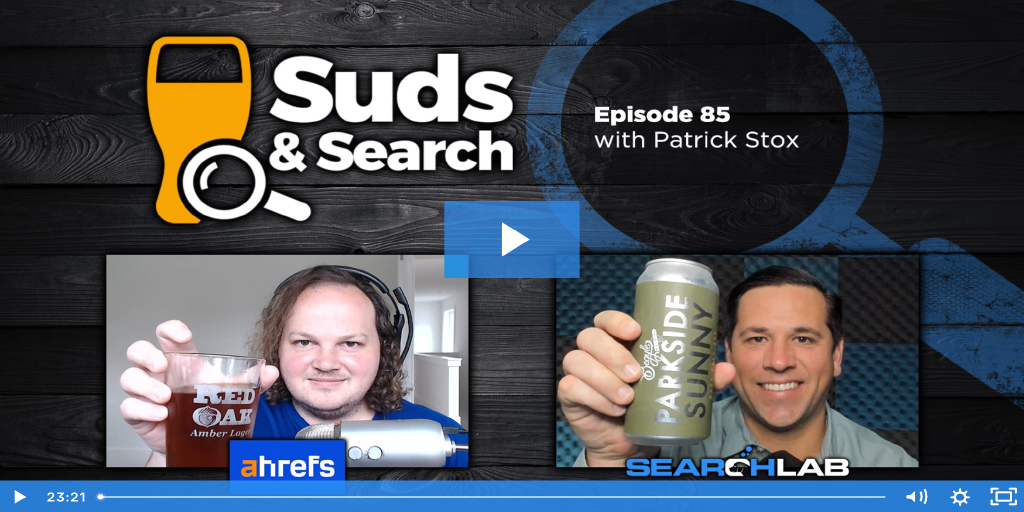 Suds and Search 85 | Patrick Stox, Product Advisor, Technical SEO, and Brand Ambassador at Ahrefs